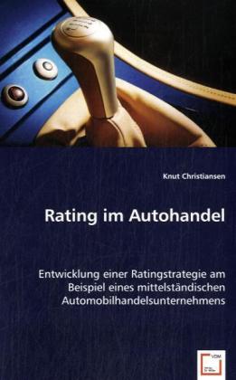 Rating im Autohandel | Entwicklung einer Ratingstrategie am Beispiel eines mittelständischen Automobilhandelsunternehmens | Knut Christiansen | Taschenbuch | Deutsch | VDM Verlag Dr. Müller - Christiansen, Knut