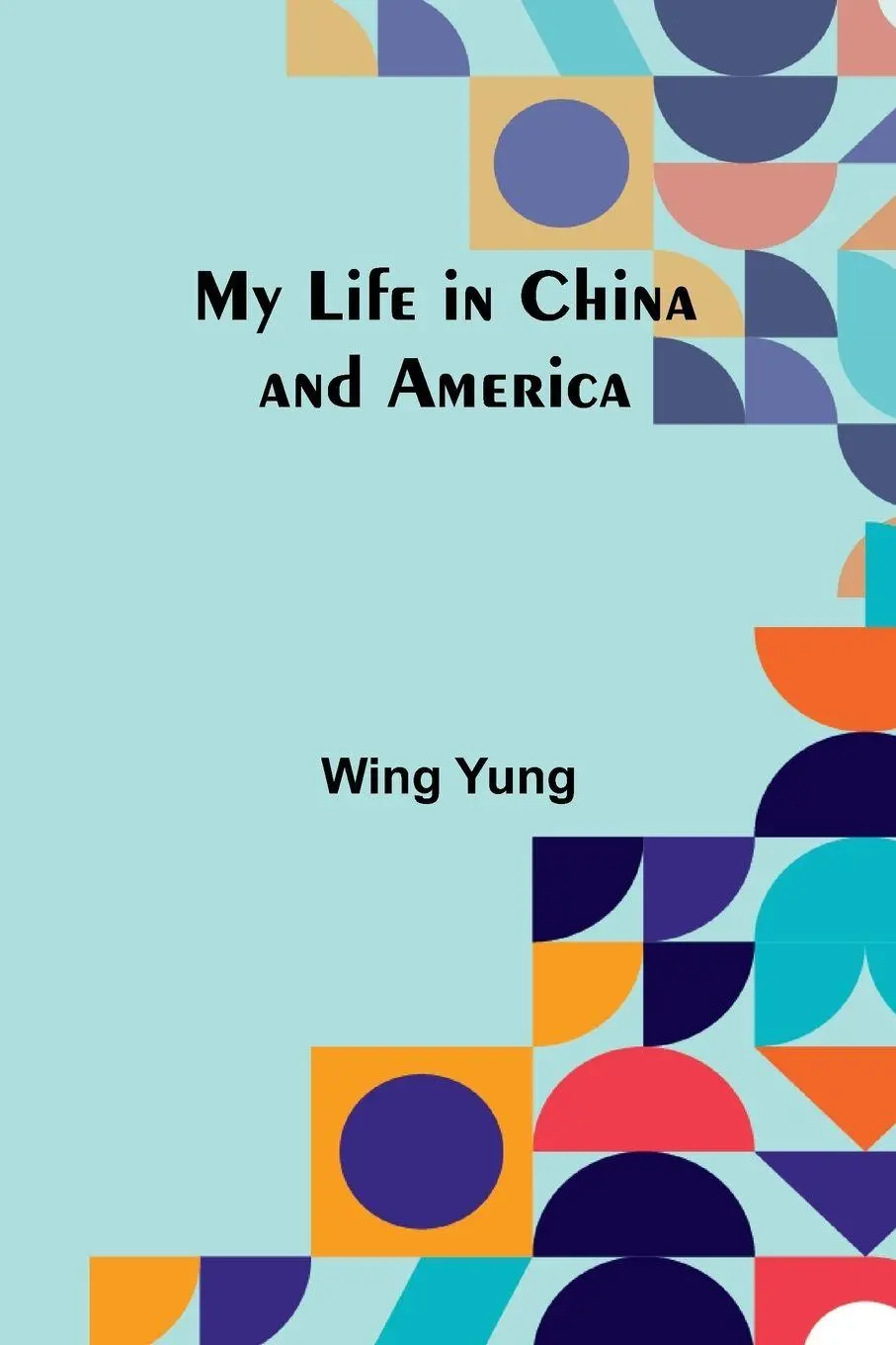 Cover: 9789357964296 | My Life in China and America | Wing Yung | Taschenbuch | Englisch