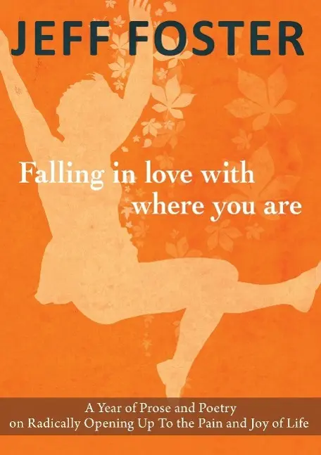 Cover: 9781908664396 | Falling in Love with Where You Are | Jeff Foster | Taschenbuch | 2016