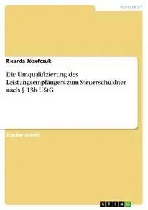 Cover: 9783638714396 | Die Umqualifizierung des Leistungsempfängers zum Steuerschuldner...