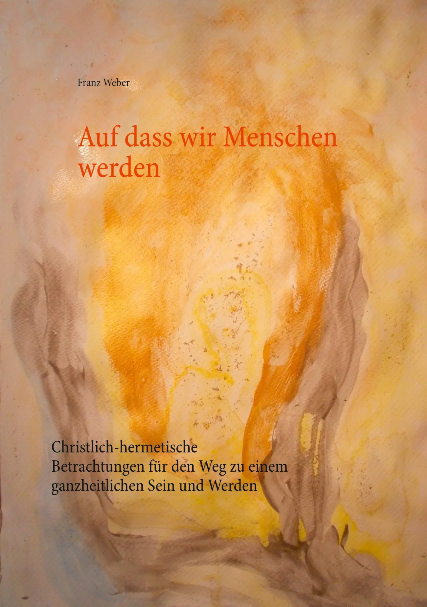 Cover: 9783752624496 | Auf dass wir Menschen werden | Franz Weber | Taschenbuch | Paperback