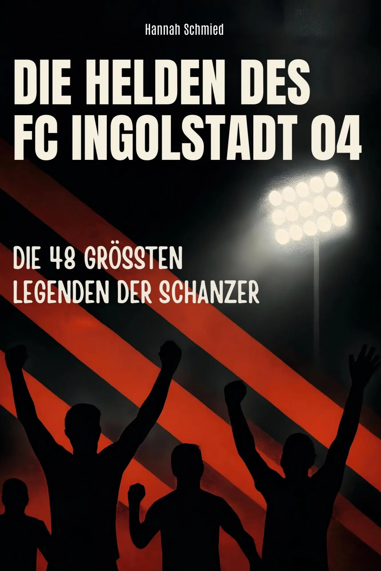 Cover: 9783695364596 | Die Helden des FC Ingolstadt 04 | Die 48 größten Legenden der Schanzer