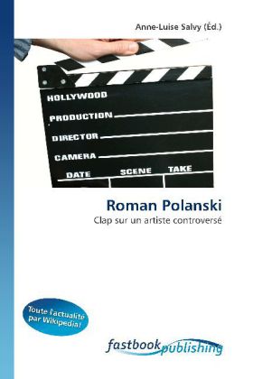 Roman Polanski | Clap sur un artiste controversé | Anne-Luise Salvy | Taschenbuch | Französisch | FastBook Publishing | EAN 9786130104696 - Salvy, Anne-Luise