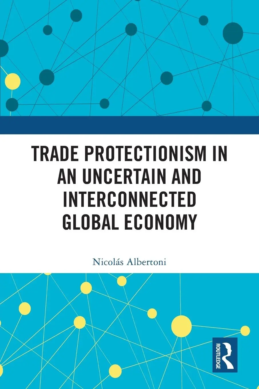 Cover: 9781032374796 | Trade Protectionism in an Uncertain and Interconnected Global Economy