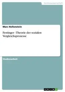 Cover: 9783638774796 | Festinger - Theorie der sozialen Vergleichsprozesse | Marc Hollenstein