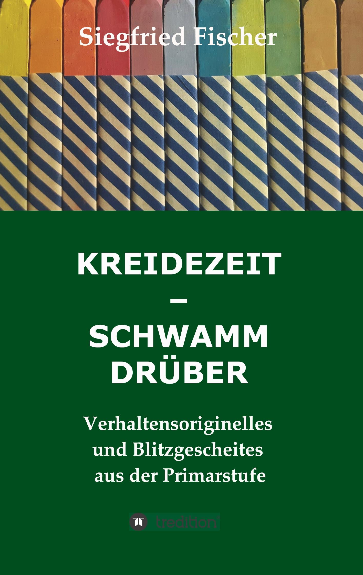 Cover: 9783749724796 | KREIDEZEIT - SCHWAMM DRÜBER | Siegfried Fischer | Taschenbuch | 172 S.