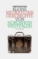 Cover: 9783774304796 | Kleine Migrationsgeschichte von Nordrhein-Westfalen | Christoph Nonn