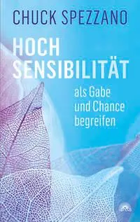 Cover: 9783866164796 | Hochsensibilität als Gabe und Chance begreifen | Chuck Spezzano | Buch