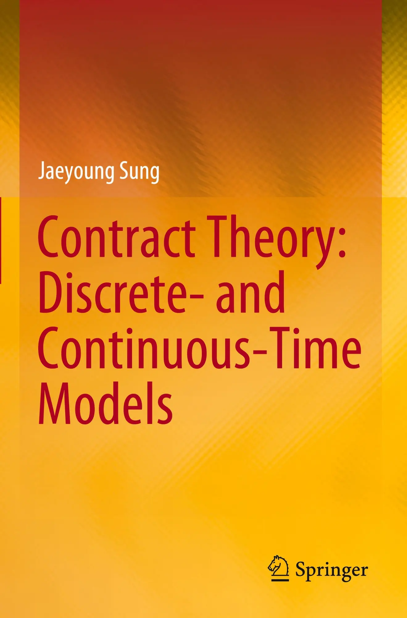 Cover: 9789819954896 | Contract Theory: Discrete- and Continuous-Time Models | Jaeyoung Sung