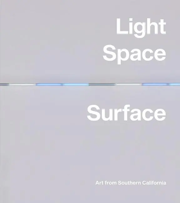Cover: 9781942884996 | Light, Space, Surface: Art from Southern California | Carol S Eliel