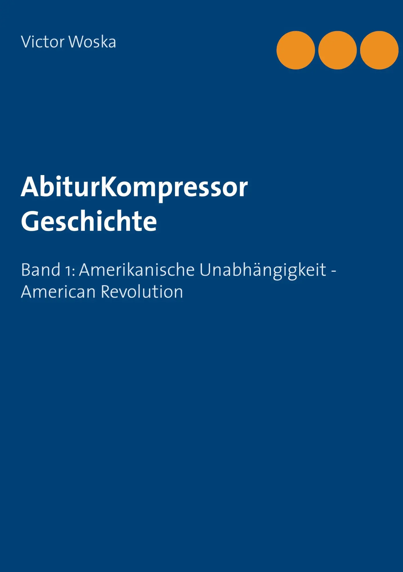 Cover: 9783753424996 | AbiturKompressor Geschichte | Victor Woska | Taschenbuch | Paperback