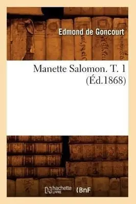 Cover: 9782012585096 | Manette Salomon. T. 1 (Éd.1868) | Edmond de Goncourt | Taschenbuch