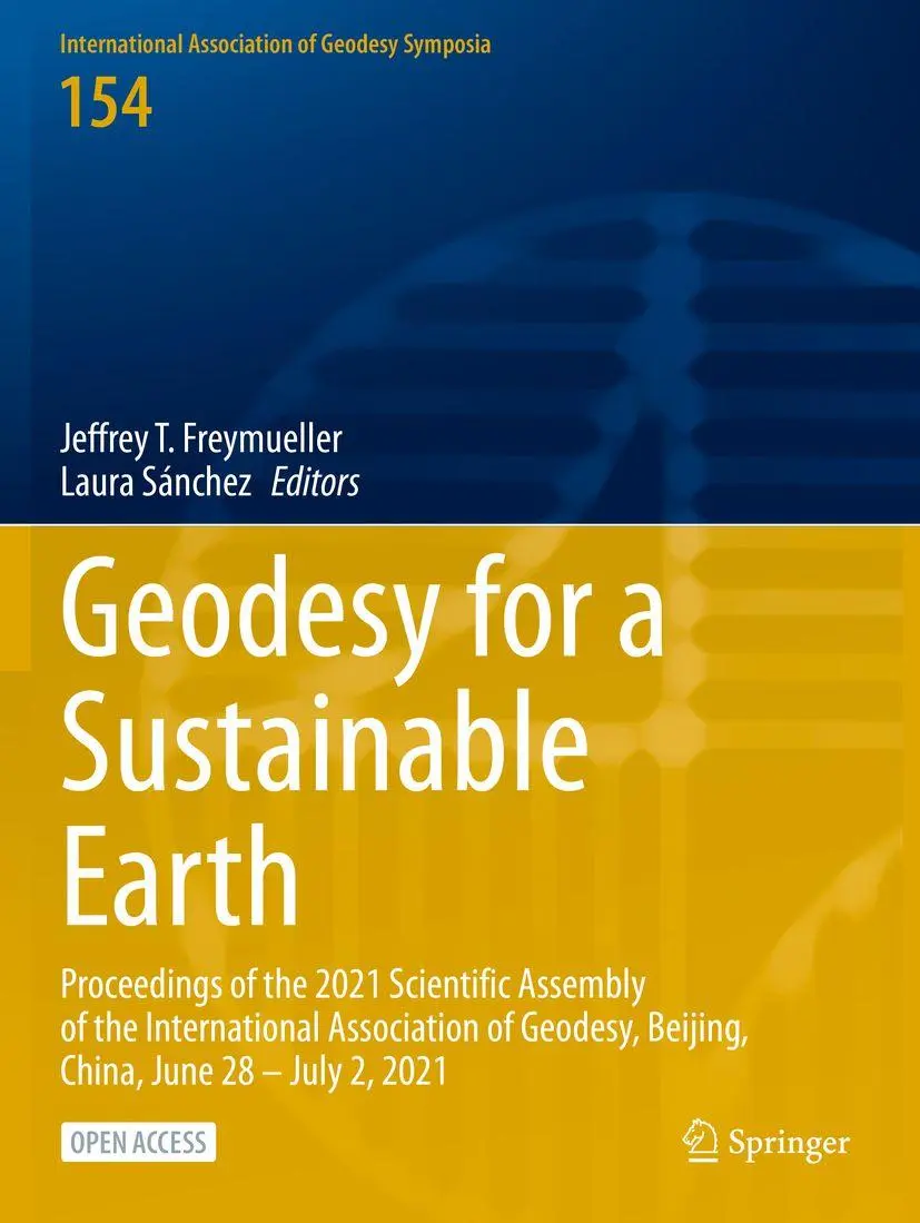 Geodesy for a Sustainable Earth: Proceedings of the 2021 Scientific Assembly of the International Association of Geodesy, Beijing, China, June 28 – ... of Geodesy Symposia, 154, Band 154)