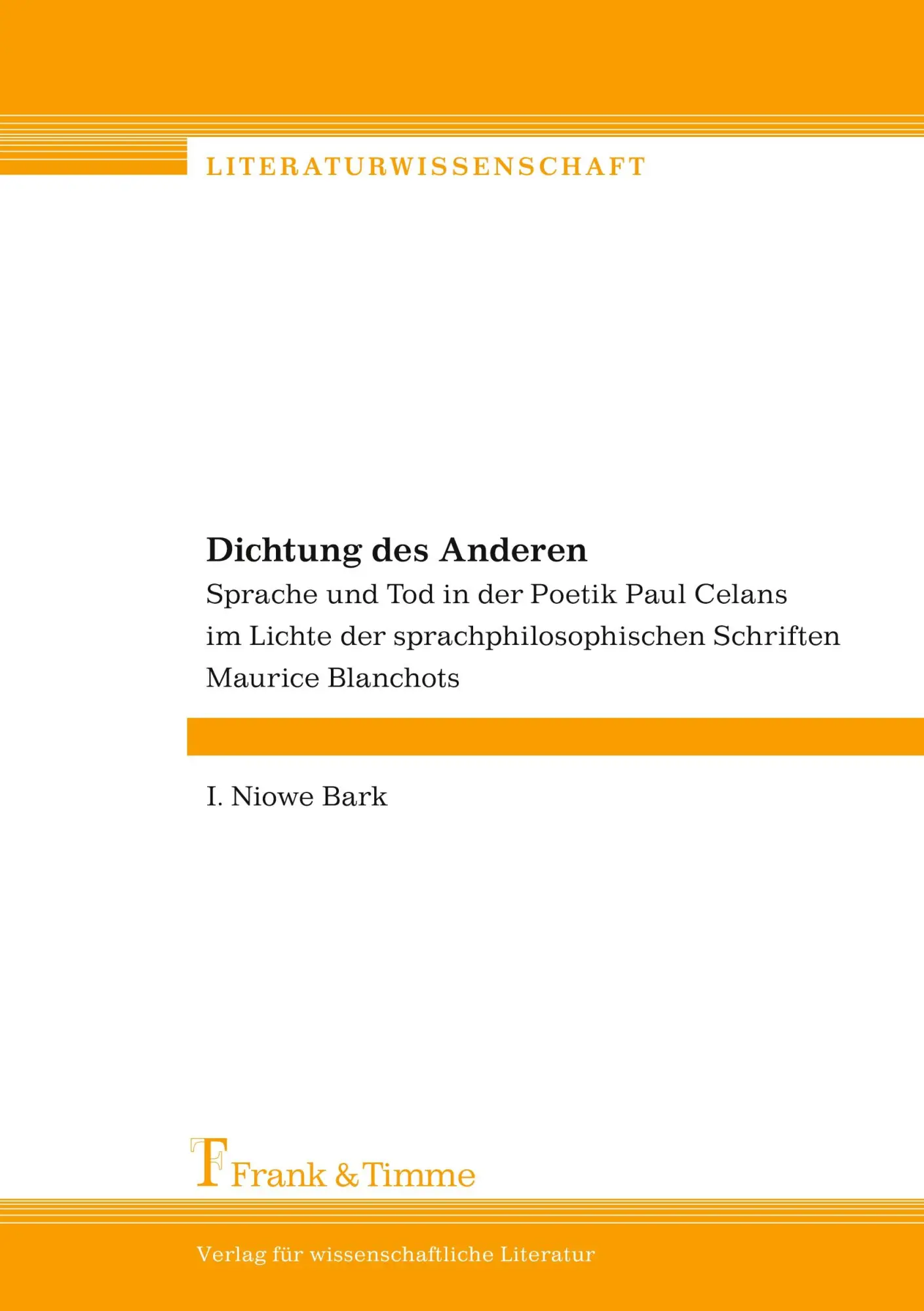 Dichtung des Anderen: Sprache und Tod in der Poetik Paul Celans im Lichte der sprachphilosophischen Schriften Maurice Blanchots (Literaturwissenschaft)