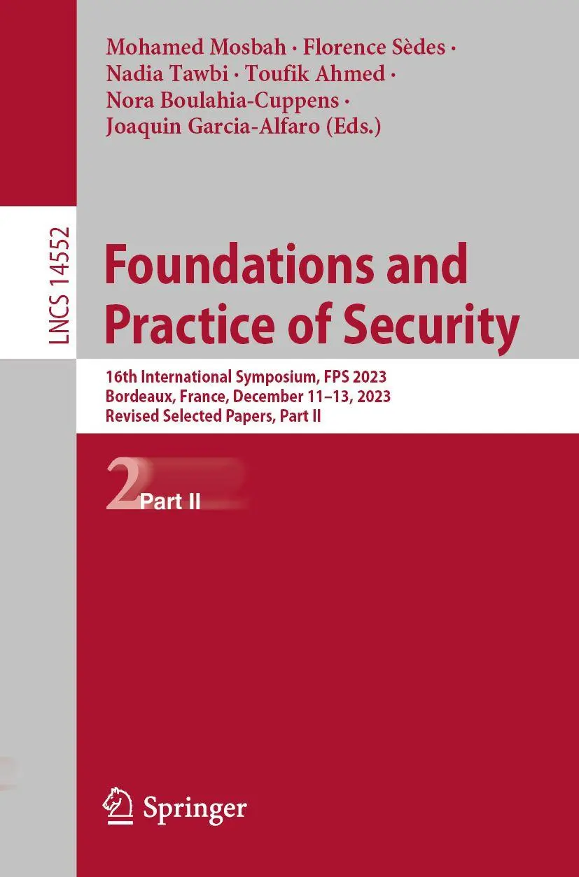 Foundations and Practice of Security: 16th International Symposium, FPS 2023, Bordeaux, France, December 11–13, 2023, Revised Selected Papers, Part II ... Notes in Computer Science, 14552, Band 14552)