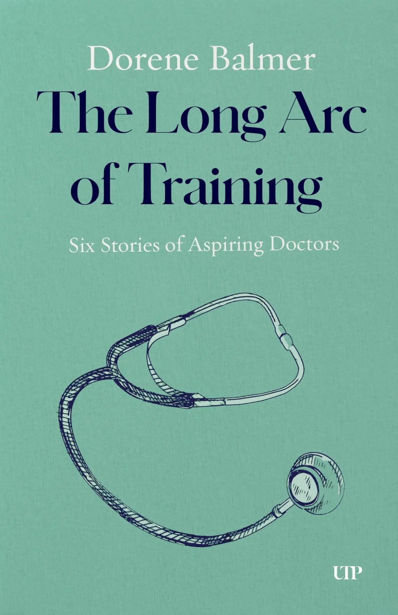 Cover: 9781487565596 | The Long Arc of Training | Six Stories of Aspiring Doctors | Balmer