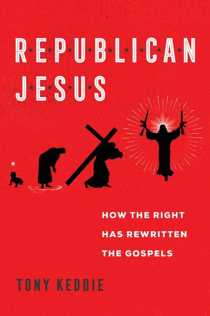 Cover: 9780520385696 | Republican Jesus | How the Right Has Rewritten the Gospels | Keddie