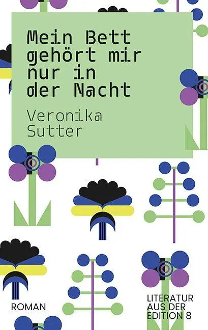 Cover: 9783859905696 | Mein Bett gehört mir nur in der Nacht | Roman | Veronika Sutter | Buch