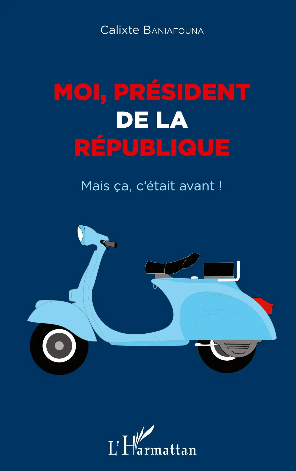 Cover: 9782343105796 | Moi président de la République | Mais ça, c'était avant ! | Baniafouna