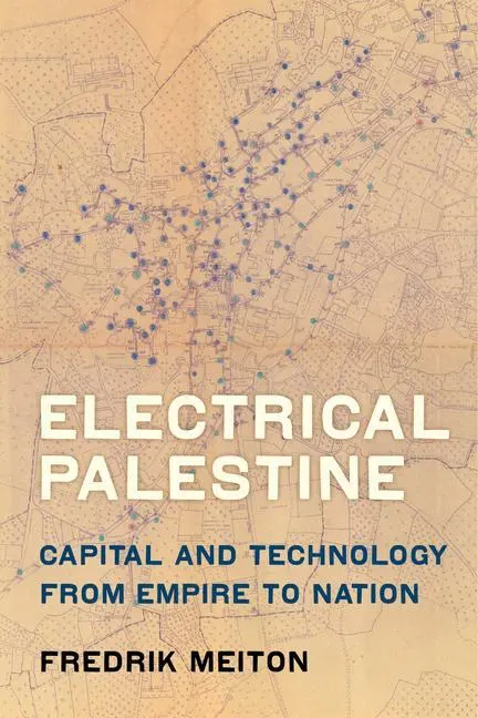 Cover: 9780520295896 | Electrical Palestine | Capital and Technology from Empire to Nation