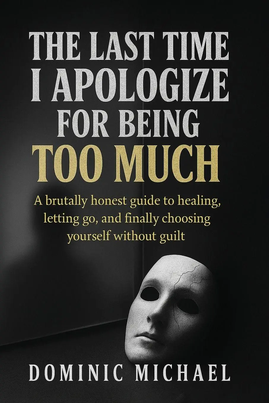 Cover: 9781835565896 | The Last Time I Apologize for Being Too Much | Dominic Michael | Buch