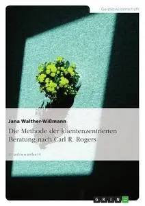 Cover: 9783638805896 | Die Methode der klientenzentrierten Beratung nach Carl R. Rogers