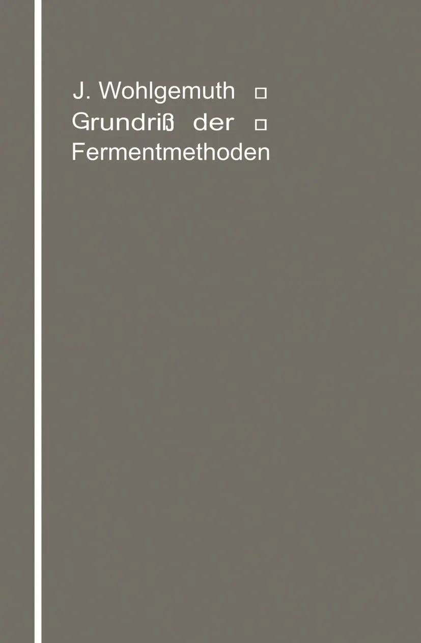Grundriß der Fermentmethoden: Ein Lehrbuch für Mediziner, Chemiker und Botaniker