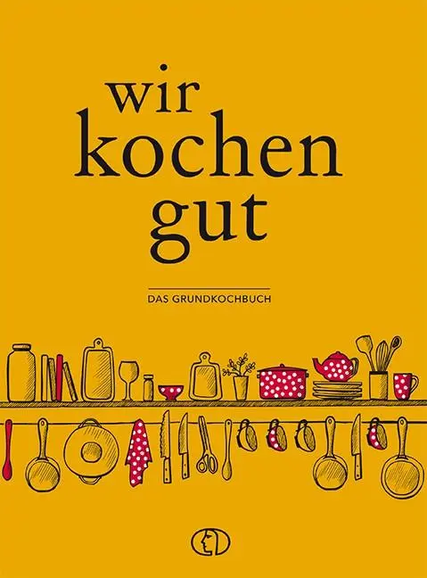 Cover: 9783897985896 | Wir kochen gut | Das Grundkochbuch | Ute Scheffler | Buch | 288 S.
