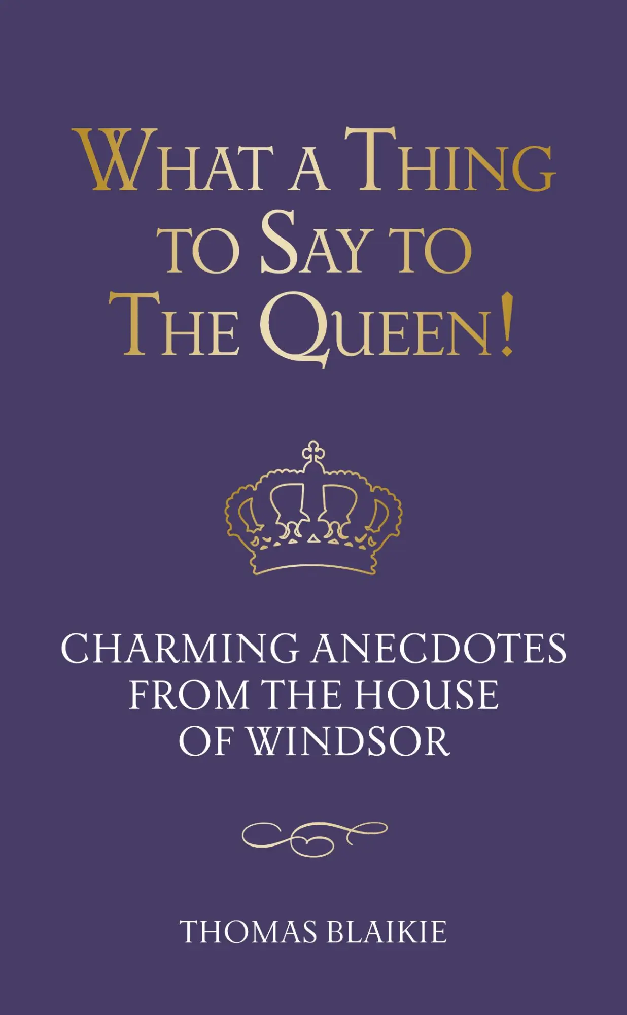 Cover: 9780711285996 | What a Thing to Say to the Queen! | Thomas Blaikie | Buch | Gebunden