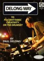 Cover: 884088416096 | DeLong Way | To Polyrhythmic Creativity on the Drumset | Paul DeLong
