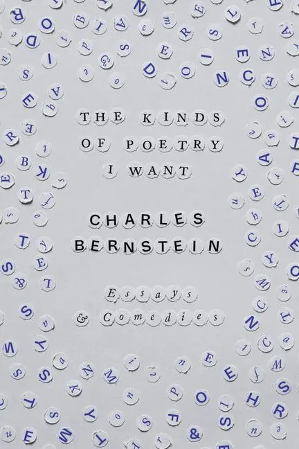 Cover: 9780226836096 | The Kinds of Poetry I Want | Essays &amp; Comedies | Charles Bernstein