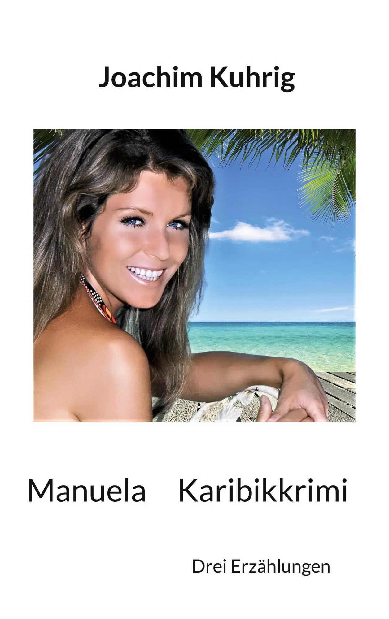 Cover: 9783740726096 | Manuela - Karibikkrimi | Drei Erzählungen | Joachim Kuhrig | Buch