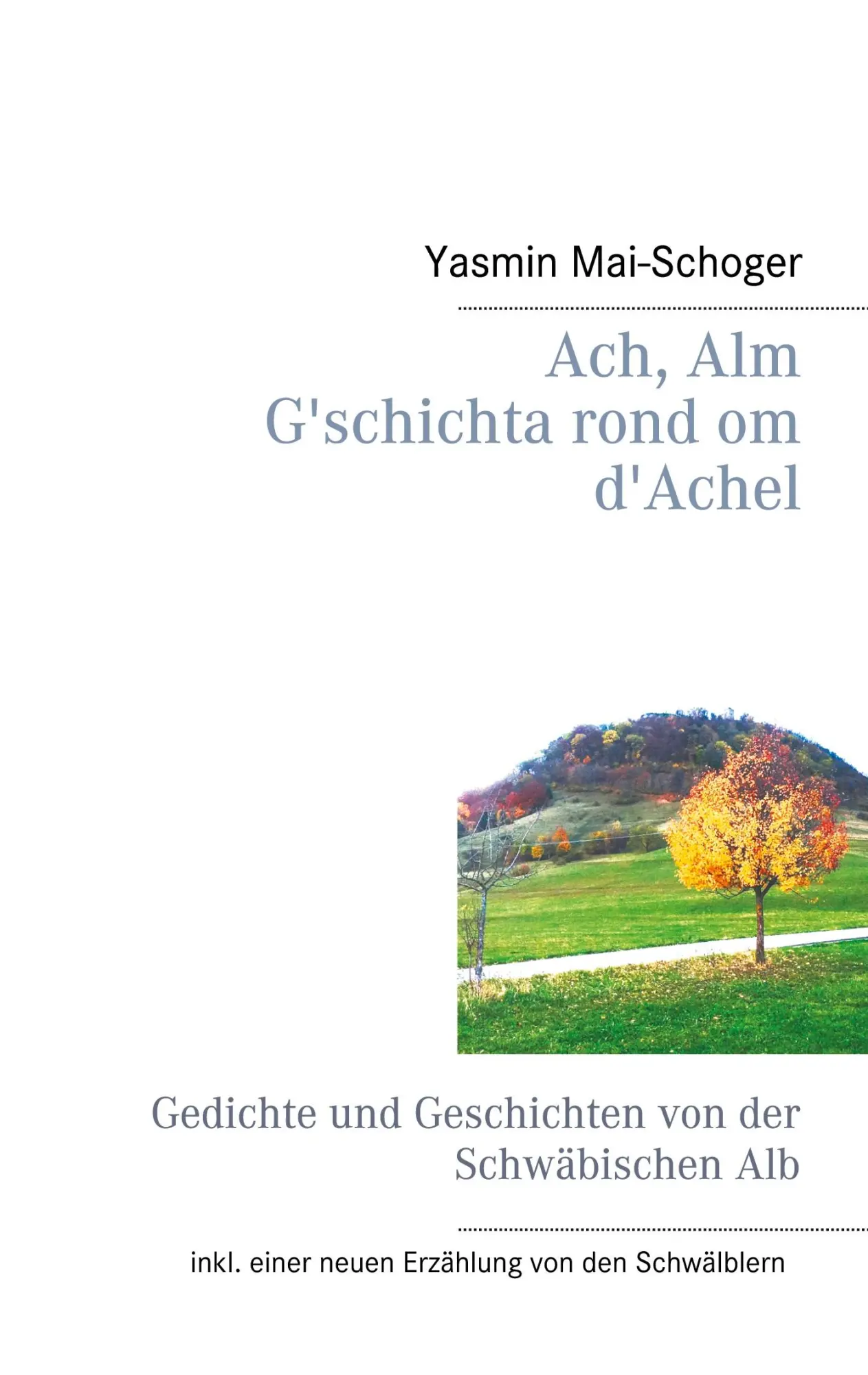Cover: 9783752606096 | Ach, Alm - G'schichta rond om d'Achel | Yasmin Mai-Schoger | Buch