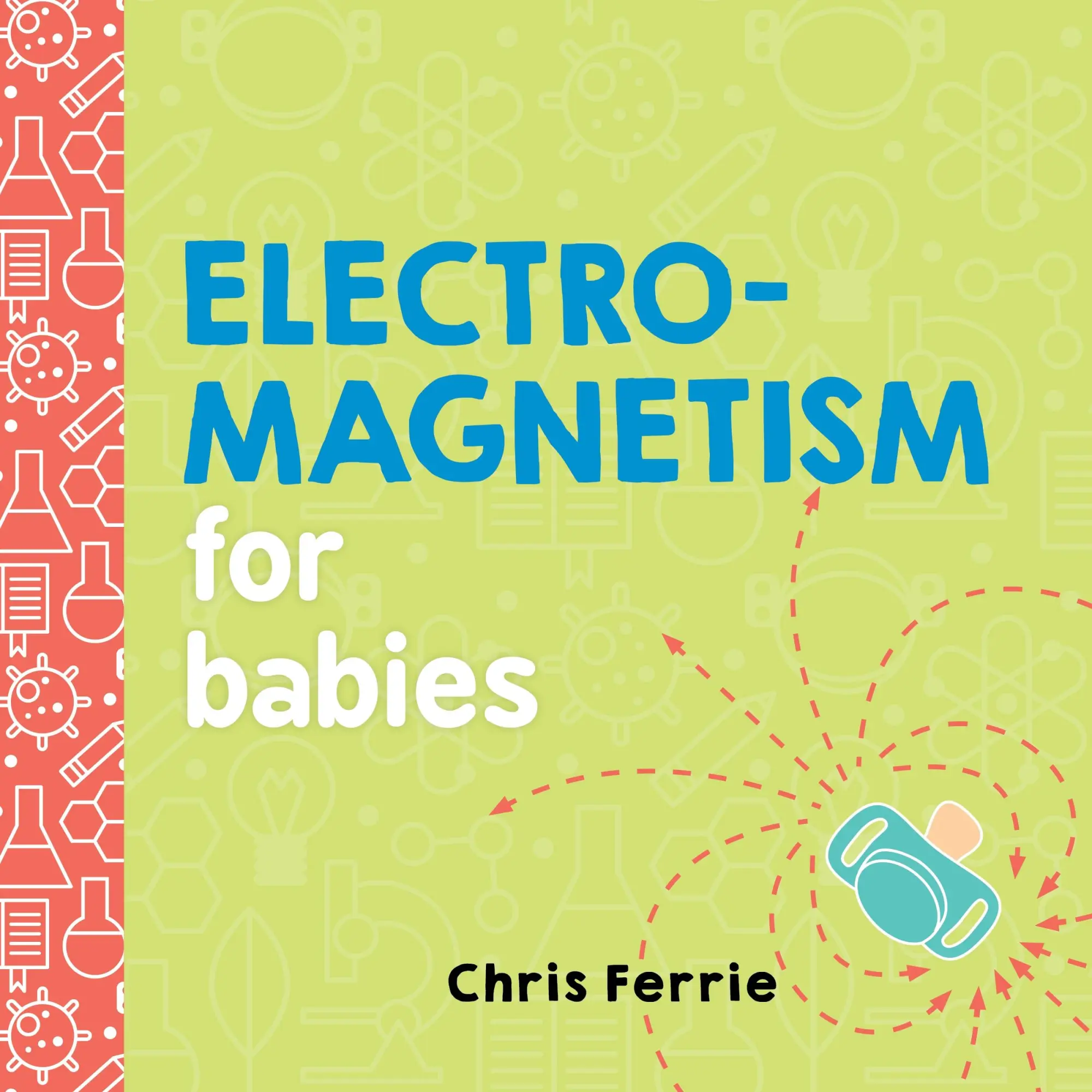Cover: 9781492656296 | Electromagnetism for Babies | Chris Ferrie | Buch | Papp-Bilderbuch