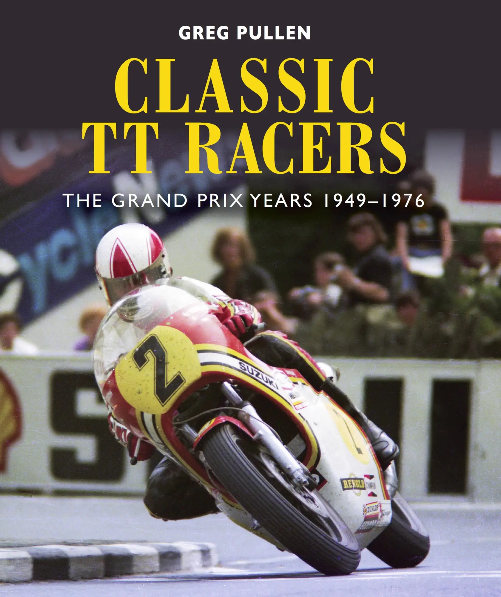 Cover: 9781785006296 | Classic Tt Racers | The Grand Prix Years 1949-1976 | Greg Pullen
