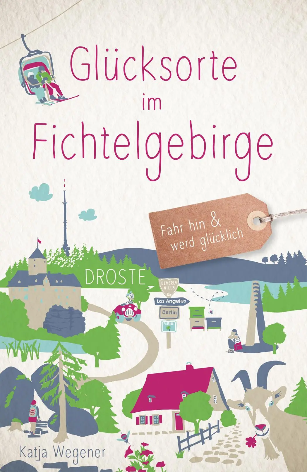 Cover: 9783770026296 | Glücksorte im Fichtelgebirge | Fahr hin &amp; werd glücklich | Wegener