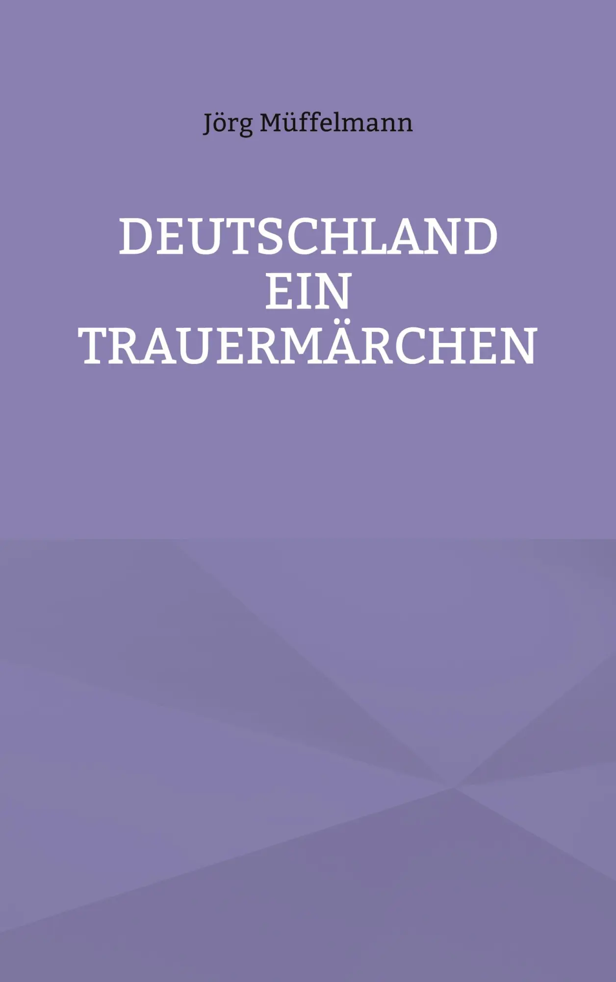 Cover: 9783759776396 | Deutschland ein Trauermärchen | . | Jörg Müffelmann | Taschenbuch