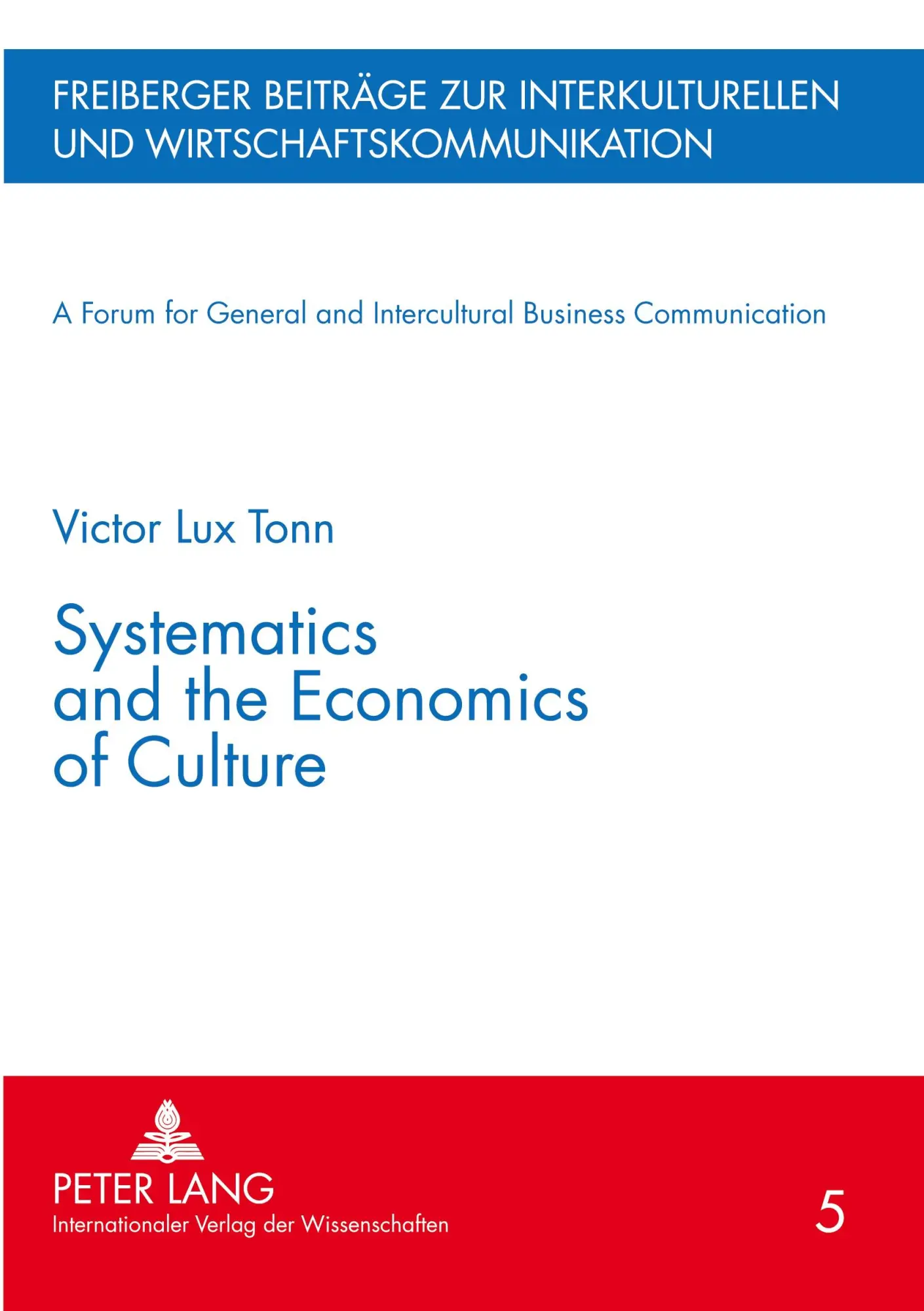 Systematics and the Economics of Culture (Freiberger Beiträge zur interkulturellen und Wirtschaftskommunikation /A Forum for General and Intercultural Business Communication)