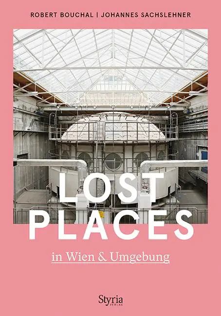 Cover: 9783222136696 | Lost Places in Wien &amp; Umgebung | Robert Bouchal (u. a.) | Taschenbuch