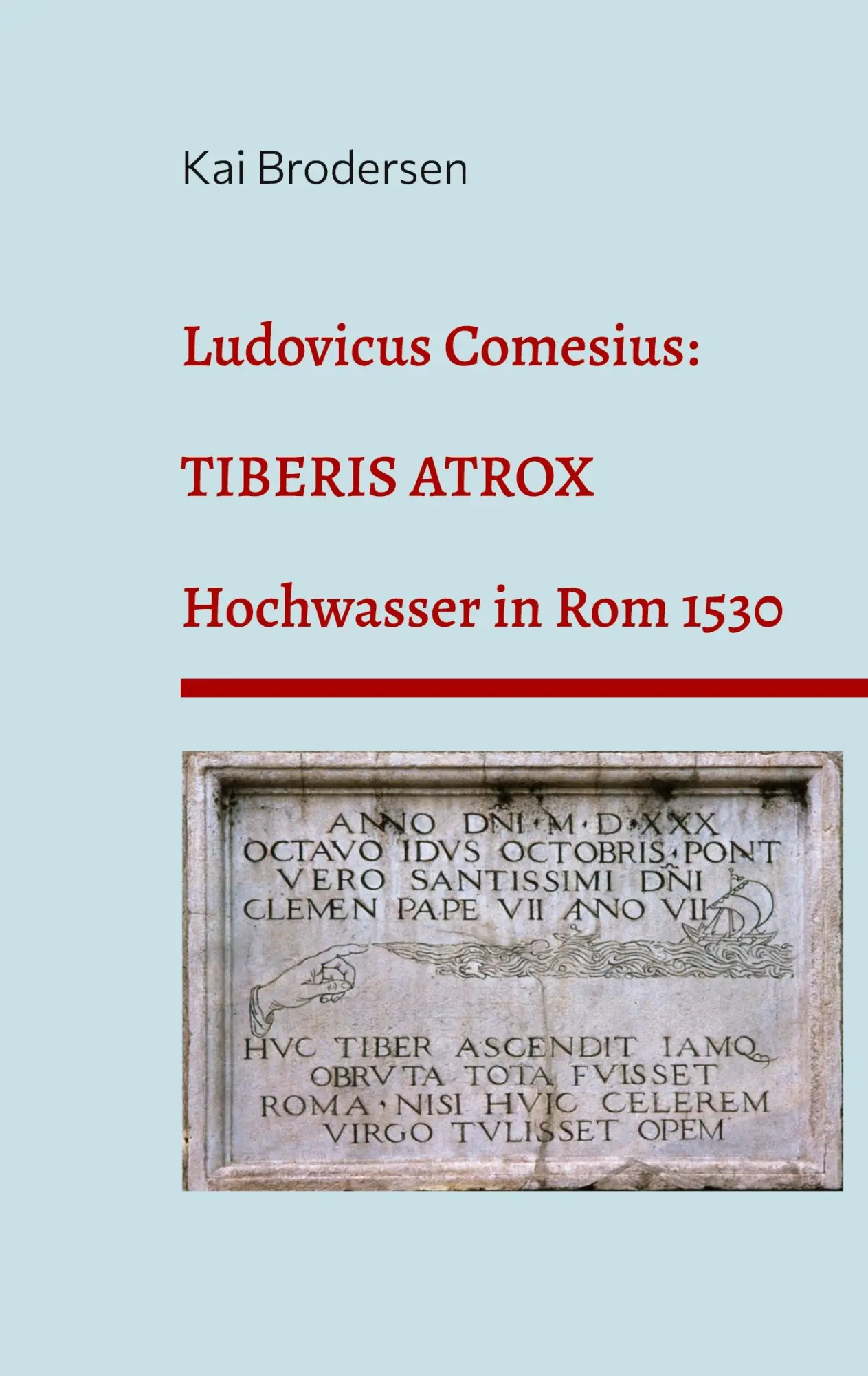 Cover: 9783939526896 | Ludovicus Comesius: TIBERIS ATROX | Hochwasser in Rom 1530 | Brodersen