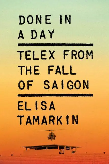 Cover: 9780226846996 | Done in a Day | Telex from the Fall of Saigon | Elisa Tamarkin | Buch