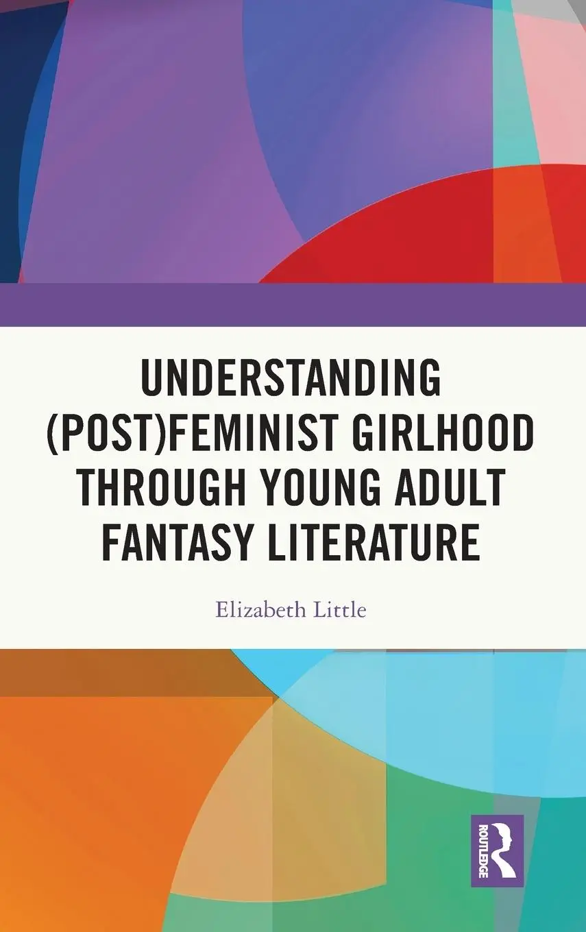 Cover: 9781032776996 | Understanding (Post)feminist Girlhood Through Young Adult Fantasy...