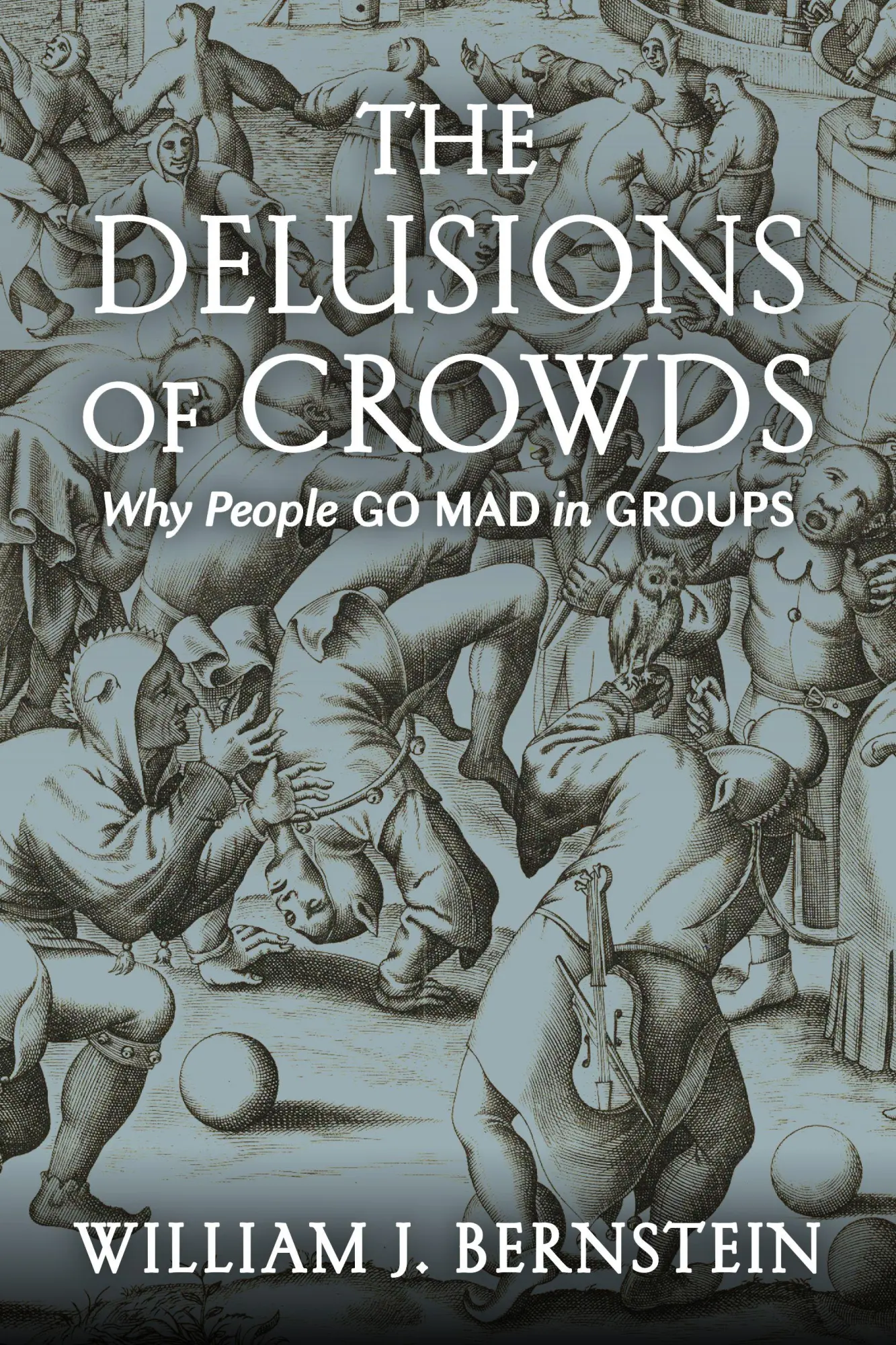 Cover: 9780802157096 | The Delusions of Crowds | Why People Go Mad in Groups | Bernstein