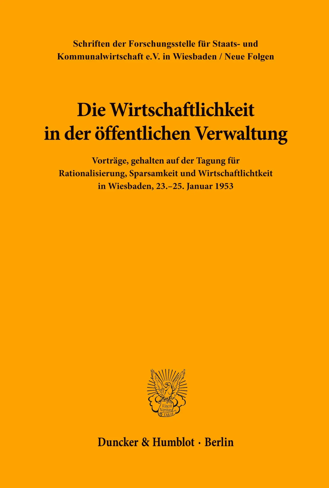 Die Wirtschaftlichkeit in der öffentlichen Verwaltung.: Vorträge, gehalten auf der Tagung für Rationalisierung, Sparsamkeit und Wirtschaftlichkeit in ... e.V. in Wiesbaden. Neue Folge)