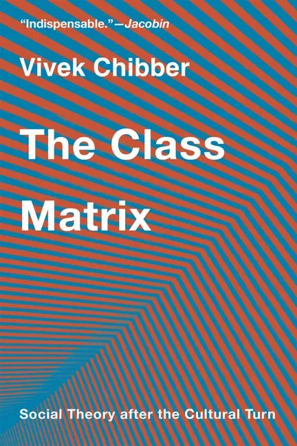 Cover: 9780674297296 | The Class Matrix | Social Theory After the Cultural Turn | Chibber