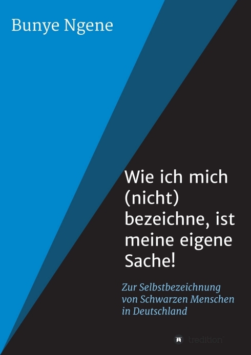 Cover: 9783743987296 | Wie ich mich (nicht) bezeichne, ist meine eigene Sache! | Bunye Ngene
