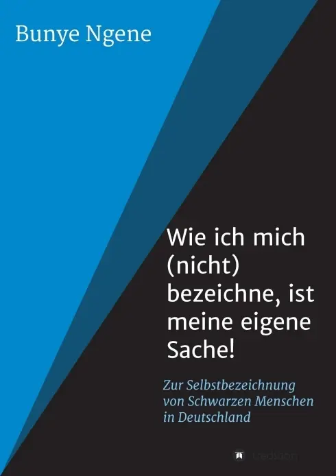 Cover: 9783743987296 | Wie ich mich (nicht) bezeichne, ist meine eigene Sache! | Bunye Ngene