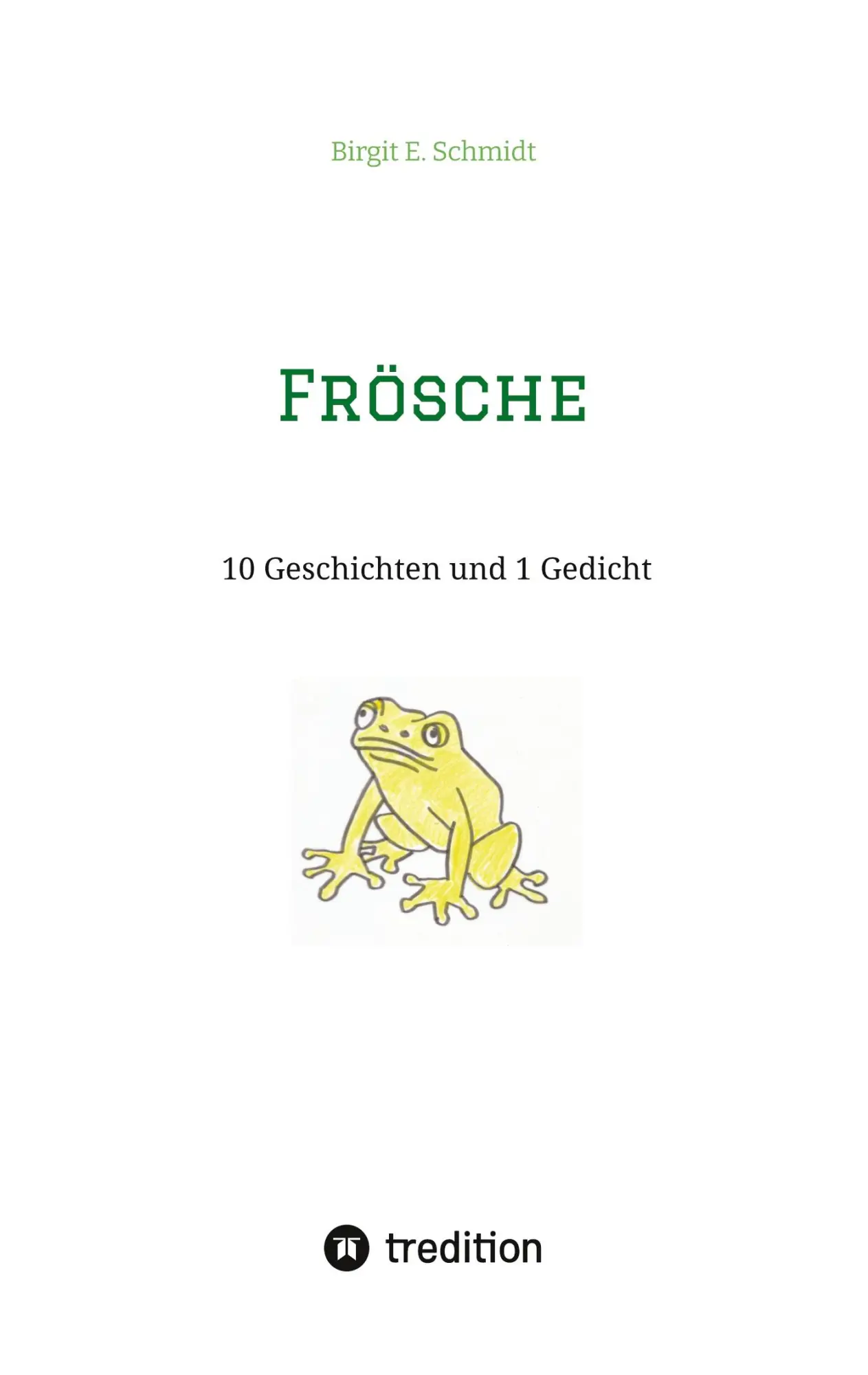 Cover: 9783384367396 | Frösche | 10 Geschichten und 1 Gedicht | Birgit E. Schmidt | Buch