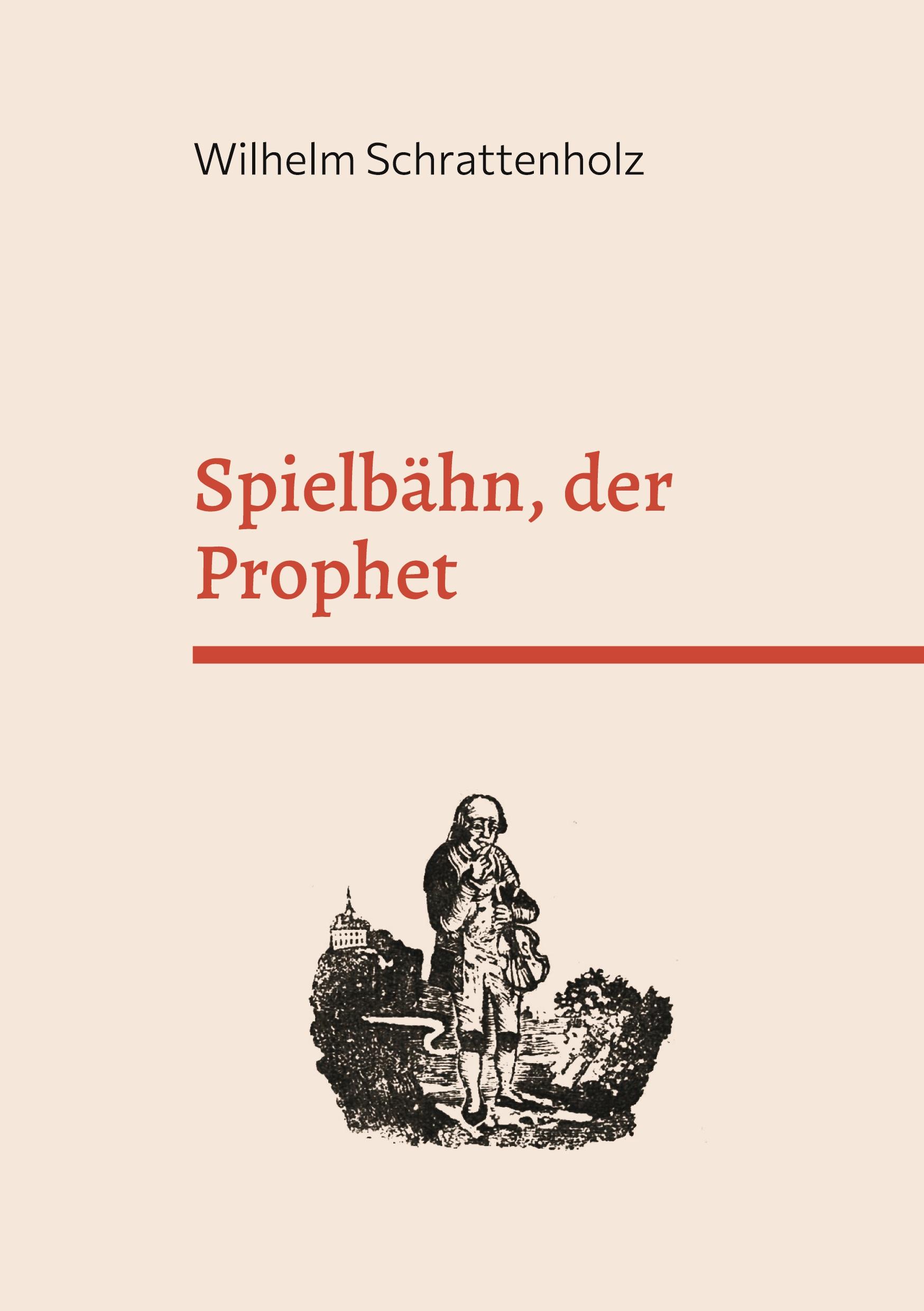 Cover: 9783755777496 | Spielbähn, der Prophet | Wilhelm Schrattenholz | Taschenbuch | 54 S.