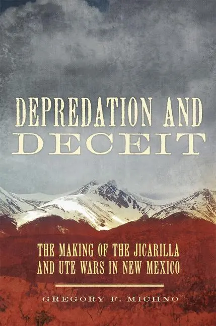 Cover: 9780806157696 | Depredation and Deceit – The Making of the Jicarilla and Ute Wars...